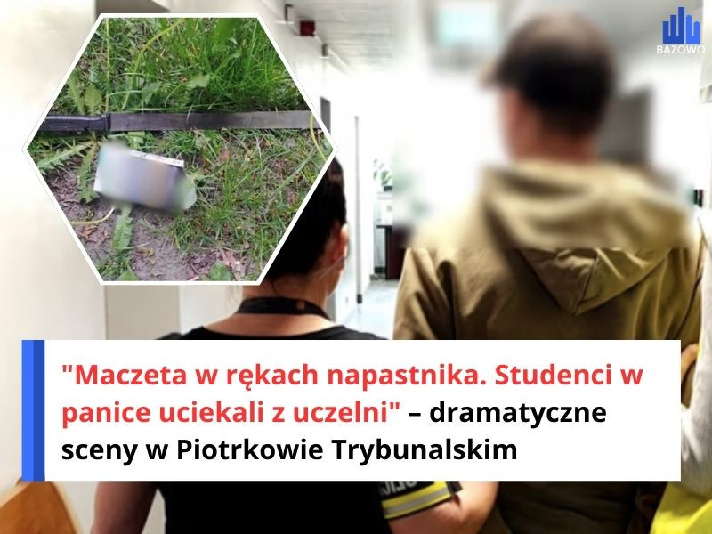 "Maczeta w rękach napastnika. Studenci w panice uciekali z uczelni" – dramatyczne sceny w Piotrkowie Trybunalskim